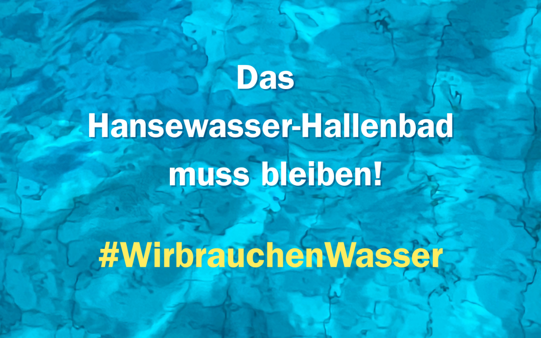 Wasser mit Text, Das Hansewasser-Hallenbad muss bleiben. #wirbrauchenWassser